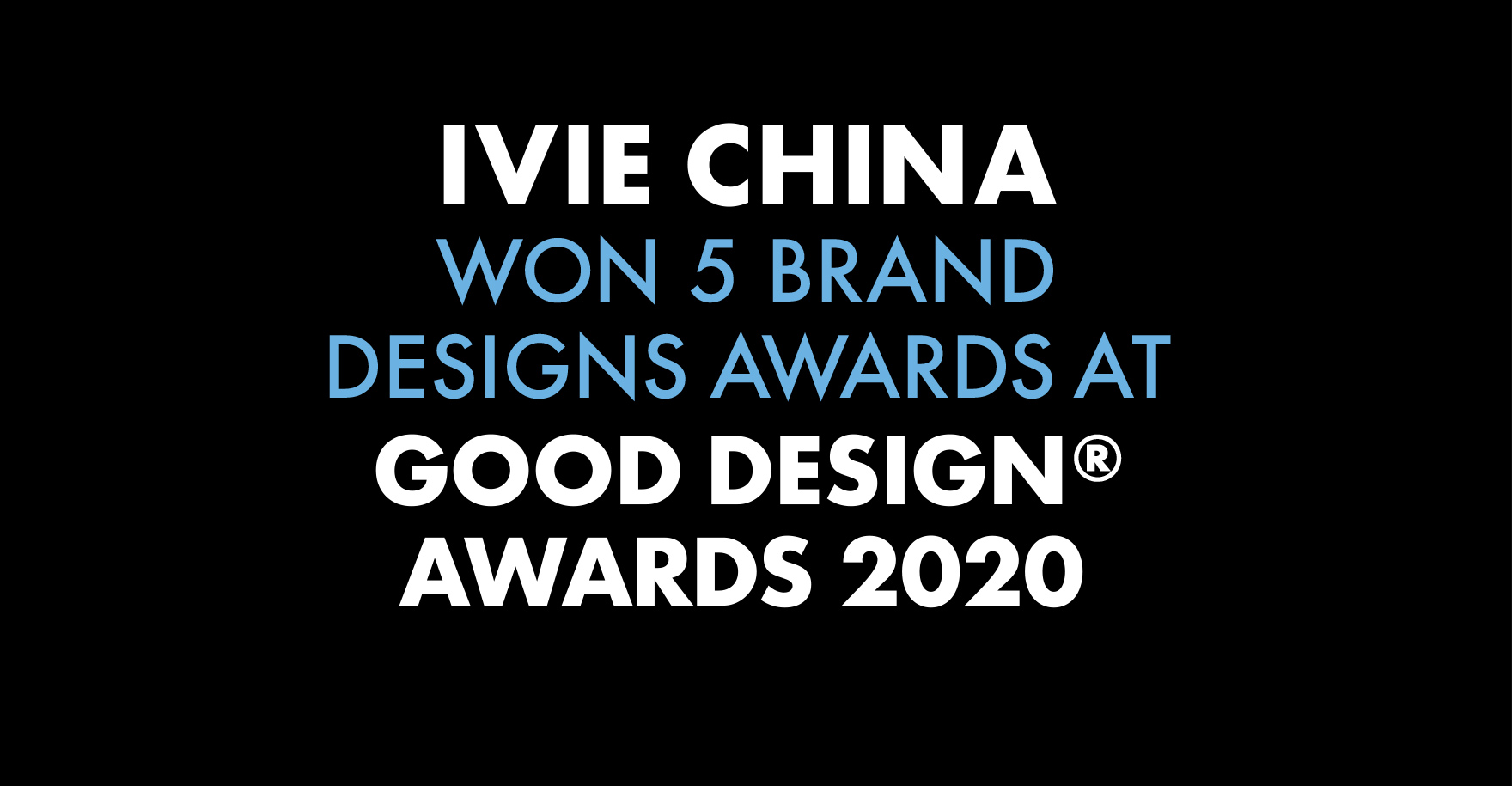 Ivie China won 5 brand designs awards at Good Design® Awards 2020